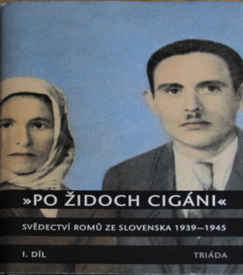 Milena Hübschmannová (ed.): „Po židoch cigáni.“ Svědectví Romů ze Slovenska 1939–1945 ("After the Jews, the gypsies." Testimonies of Roma from Slovakia 1939-1945)