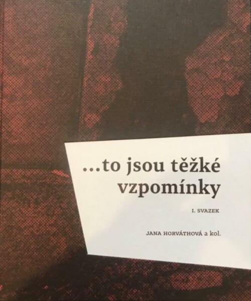 Jana Horváthová a kol. (eds), ...to jsou těžké vzpomínky. Vzpomínky Romů a Sintů na život před válkou a v protektorátu